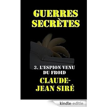 L'espion venu du froid : Guerres secrètes, tome 3 (Les batailles de l'ombre t. 18) (French Edition) [Kindle-editie]