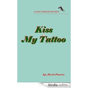 KISS MY TATTOO - A Leah Gordon Mystery (English Edition) [Kindle-editie]