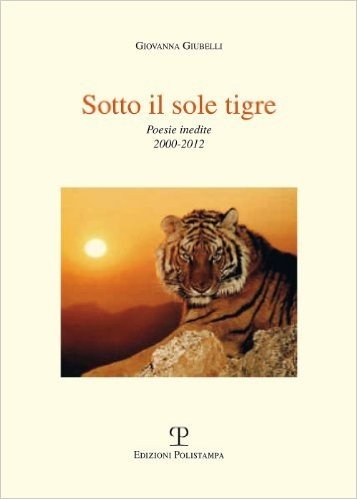 Sotto il Sole Tigre: Poesie Inedite 2000-2012