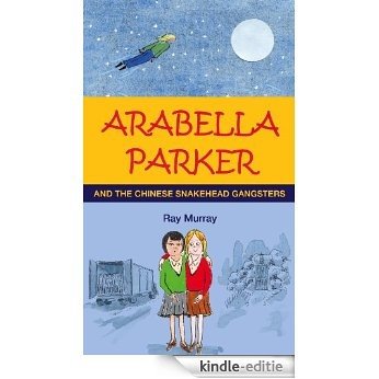 Arabella Parker and the Chinese Snakehead Gangsters (Arabella Parker series Book 2) (English Edition) [Kindle-editie]