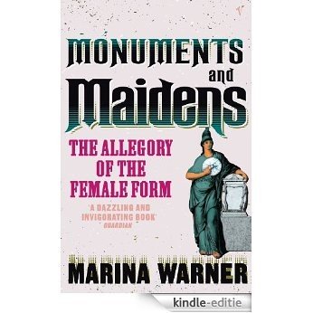 Monuments And Maidens: The Allegory of the Female Form [Kindle-editie]