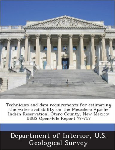 Techniques and Data Requirements for Estimating the Water Availability on the Mescalero Apache Indian Reservation, Otero County, New Mexico: Usgs Open