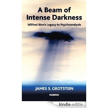 A Beam of Intense Darkness: Wilfred Bion's Legacy to Psychoanalysis [Kindle-editie]