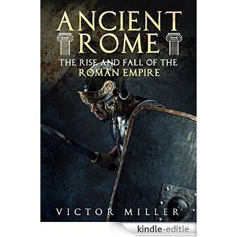 Ancient Rome: The Rise and Fall of the Roman Empire (English Edition) [Kindle-editie]