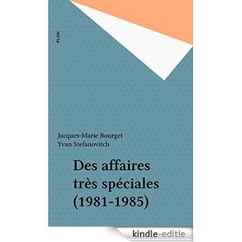 Des affaires très spéciales (1981-1985) (Plon) [Kindle-editie]
