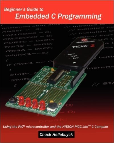 Beginner's Guide to Embedded C Programming: Using the PIC Microcontroller and the Hitech Picc-Lite C Compiler