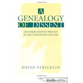 A Genealogy of Dissent: Southern Baptist Protest in the Twentieth Century: Southern Baptist Protest in the 20th Century (Religion in the South) [Kindle-editie]