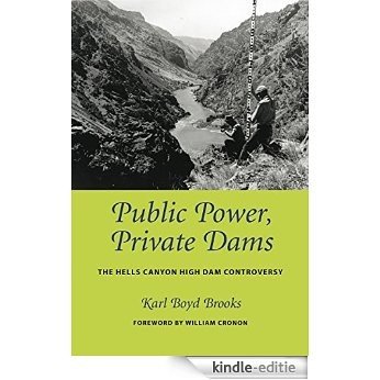 Public Power, Private Dams: The Hells Canyon High Dam Controversy (Weyerhaeuser environmental books) [Kindle-editie]