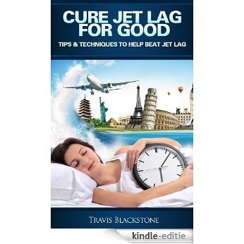 Cure Jet Lag For Good (English Edition) [Kindle-editie]