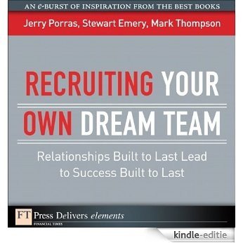 Recruiting Your Own Dream Team: Relationships Built to Last Lead to Success Built to Last (FT Press Delivers Elements) [Kindle-editie]