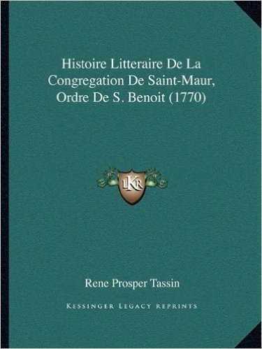 Histoire Litteraire de La Congregation de Saint-Maur, Ordre de S. Benoit (1770)