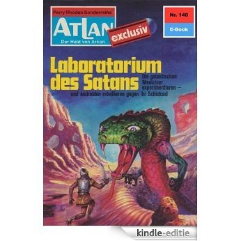 Atlan 140: Laboratorium des Satans (Heftroman): Atlan-Zyklus "USO / ATLAN exklusiv" (Atlan classics Heftroman) (German Edition) [Kindle-editie]