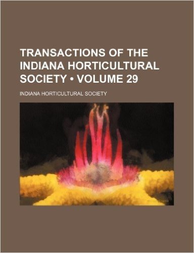 Transactions of the Indiana Horticultural Society (Volume 29)