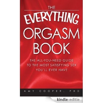 The Everything Orgasm Book: The all-you-need guide to the most satisfying sex you'll ever have (Everything®) [Kindle-editie]