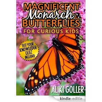 Magnificent Monarch Butterflies: For Curious Kids -- Learn Everything about Monarchs (English Edition) [Kindle-editie]