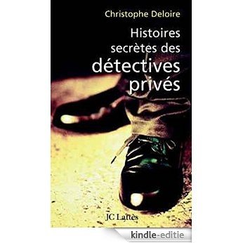 Histoires secrètes des détectives privés (Essais et documents) (French Edition) [Kindle-editie]