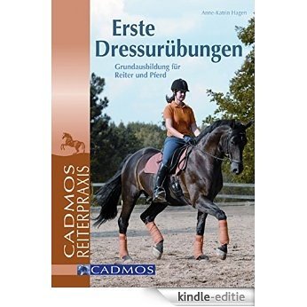 Erste Dressurübungen: Grundausbildung für Reiter und Pferd (Cadmos Reiterpraxis) (German Edition) [Kindle-editie]