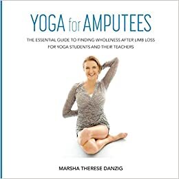 indir YOGA for AMPUTEES: THE ESSENTIAL GUIDE TO FINDING WHOLENESS AFTER LIMB LOSS FOR YOGA STUDENTS AND THEIR TEACHERS
