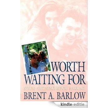 Worth Waiting For: Sexual Abstinence Before Marriage [Kindle-editie]
