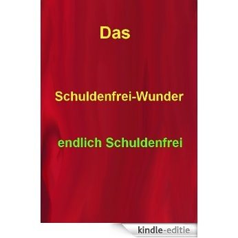 Das Schuldenfrei-Wunder (German Edition) [Kindle-editie]