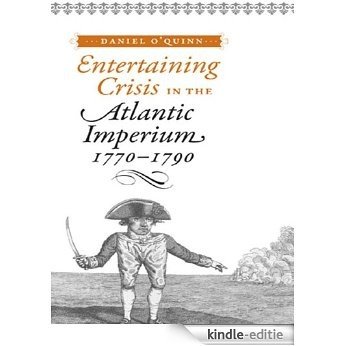 Entertaining Crisis in the Atlantic Imperium, 1770--1790 [Kindle-editie]