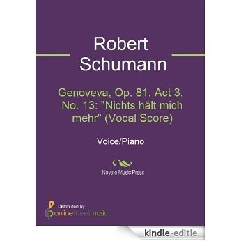 Genoveva, Op. 81, Act 3, No. 13: "Nichts hält mich mehr" (Vocal Score) [Kindle-editie]