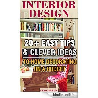 Interior Design: 20+ Easy Tips & Clever ideas to Home Decorating on a Budget: (Interior decorating, Feng Shui, DIY Decorating, Interior Design Handbook, ... diy decorating Book 1) (English Edition) [Kindle-editie]