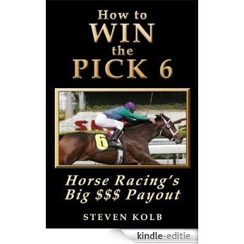 How to WIN the PICK 6: Horse Racing's Big $$$ Payout (English Edition) [Kindle-editie]