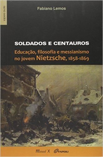 Soldados e Centauros. Educação, Filosofia e Messianismo no Jovem Nietzsche