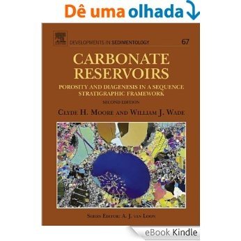 Carbonate Reservoirs: Porosity and diagenesis in a sequence stratigraphic framework (Developments in Sedimentology) [eBook Kindle]