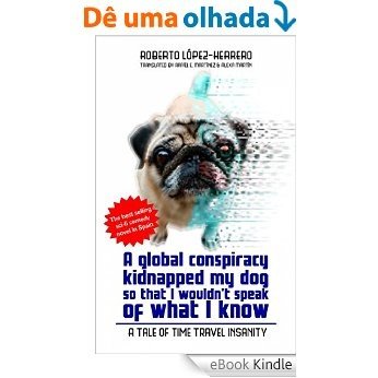 A global conspiracy kidnapped my dog so that I wouldn't speak of what I know (English Edition) [eBook Kindle]