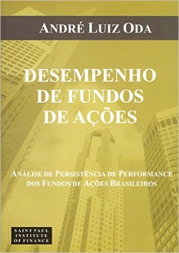 Desempenho de Fundos de Ações. Análise de Persistência de Performance dos Fundos de Ações Brasileiros