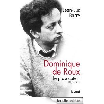 Dominique de Roux : Le provocateur (1935-1977) (Documents) (French Edition) [Kindle-editie]