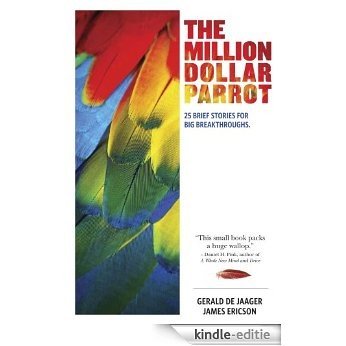The Million Dollar Parrot: 25 Brief Stories for Big Breakthroughs (English Edition) [Kindle-editie]