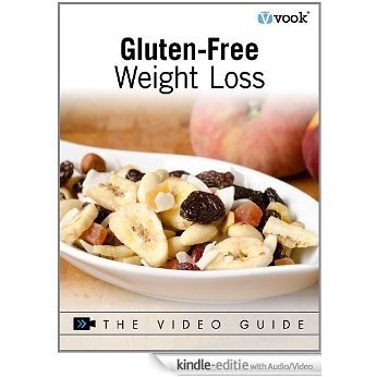 Gluten-Free Weight Loss: The Video Guide [Kindle uitgave met audio/video]