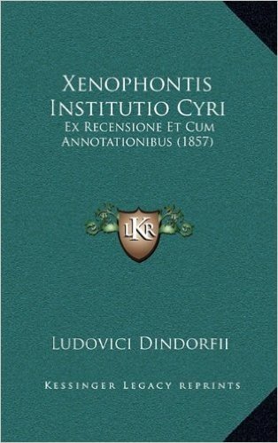 Xenophontis Institutio Cyri: Ex Recensione Et Cum Annotationibus (1857)