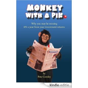 Monkey with a Pin: Why you may be missing 6% a year from your investment returns (English Edition) [Kindle-editie]