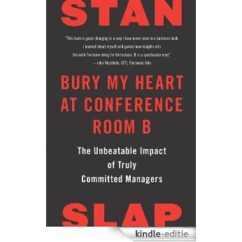 Bury My Heart at Conference Room B: The Unbeatable Impact of Truly Committed Managers [Kindle-editie]