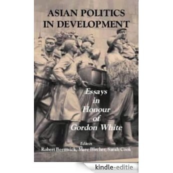 Asian Politics in Development: Essays in Honour of Gordon White [Kindle-editie]