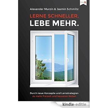 Lerne schneller, Lebe mehr: Durch neue Lernstrategien zu mehr Freizeit und besseren Noten. (German Edition) [Kindle-editie]