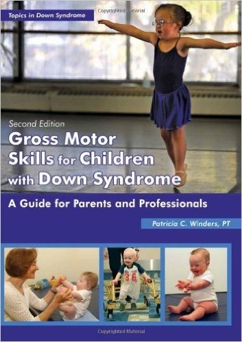Gross Motor Skills for Children with Down Syndrome: A Guide for Parents and Professionals