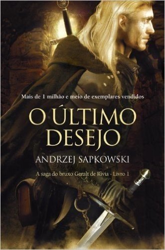 O Último Desejo. A Saga do Bruxo Geralt de Rívia - Volume 1
