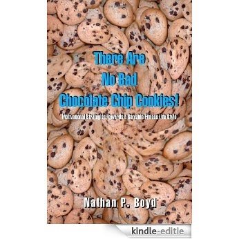 There Are No Bad Chocolate Chip Cookies!: Motivational Strategies Toward a Sensible Fitness Lifestyle [Kindle-editie]