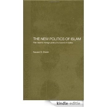 The New Politics of Islam: Pan-Islamic Foreign Policy in a World of States (Islamic Studies Series) [Kindle-editie]