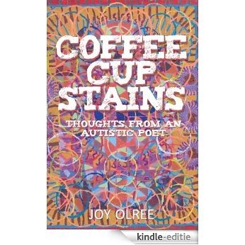 Coffee Cup Stains: Thoughts from an Autistic Poet (English Edition) [Kindle-editie]