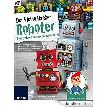 Der kleine Hacker: Roboter konstruieren und programmieren [Kindle-editie]