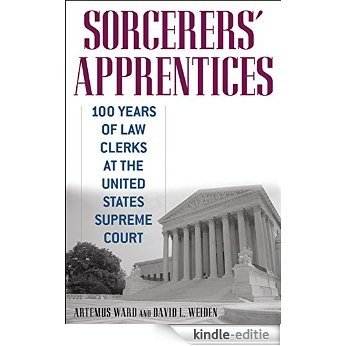 Sorcerers' Apprentices: 100 Years of Law Clerks at the United States Supreme Court [Kindle-editie]