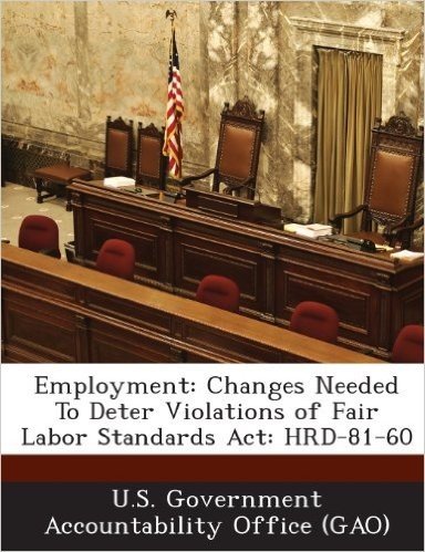 Employment: Changes Needed to Deter Violations of Fair Labor Standards ACT: Hrd-81-60