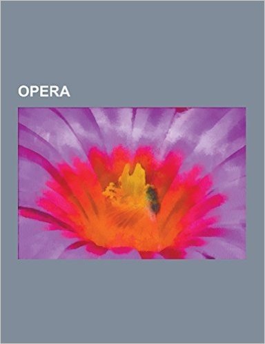 Opera: Generi Operistici, Lessico Operistico, Libretti D'Opera, Opera Italiana, Opere, Travesti, Opera Comica, Coro, Riforma