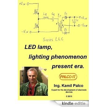 LED lamp, lighting phenomenon of the current era.: Make your LED Flashlight in 5 easy steps for their five hours. (English Edition) [Kindle-editie]